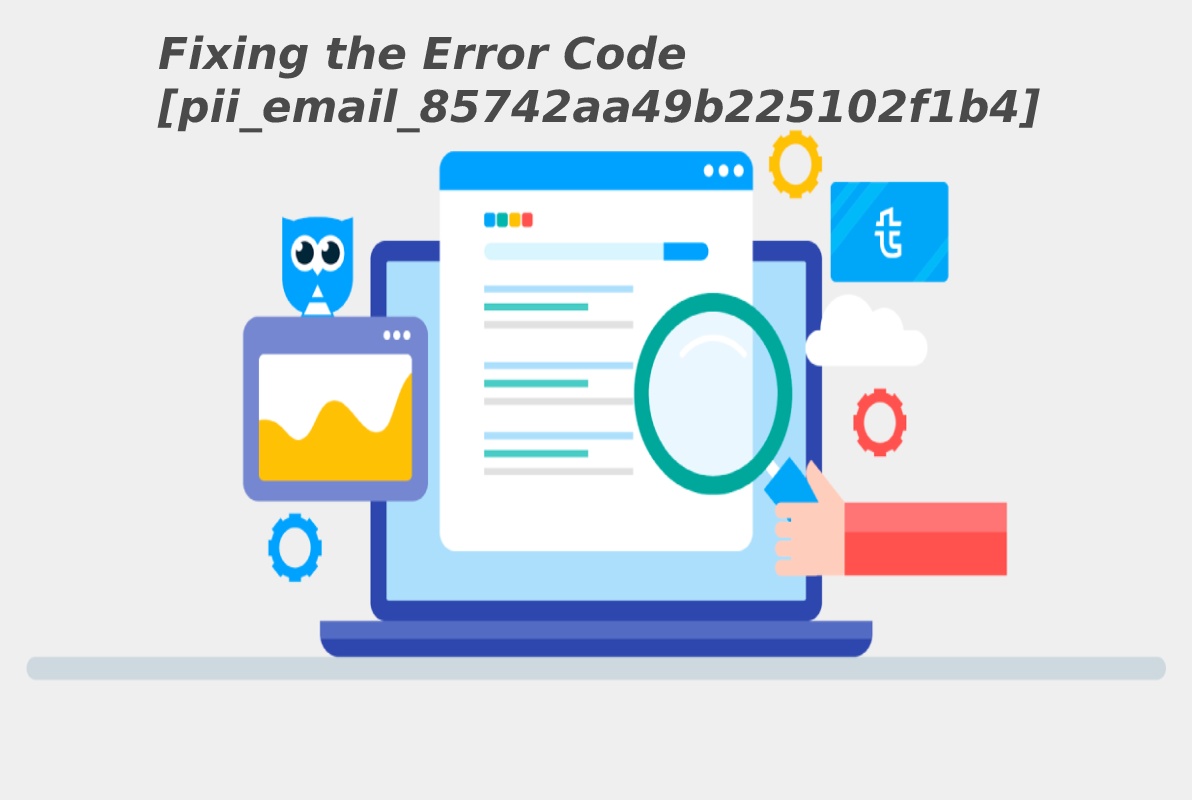 Fixing the Error Code [pii_email_85742aa49b225102f1b4] - 2021